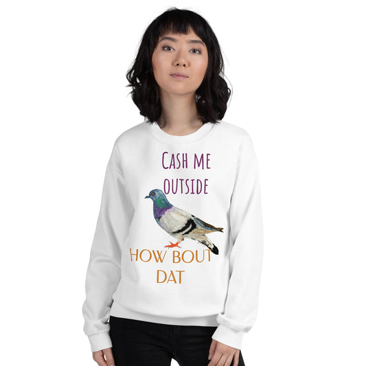 Cash Me Outside - Unisex Sweatshirt